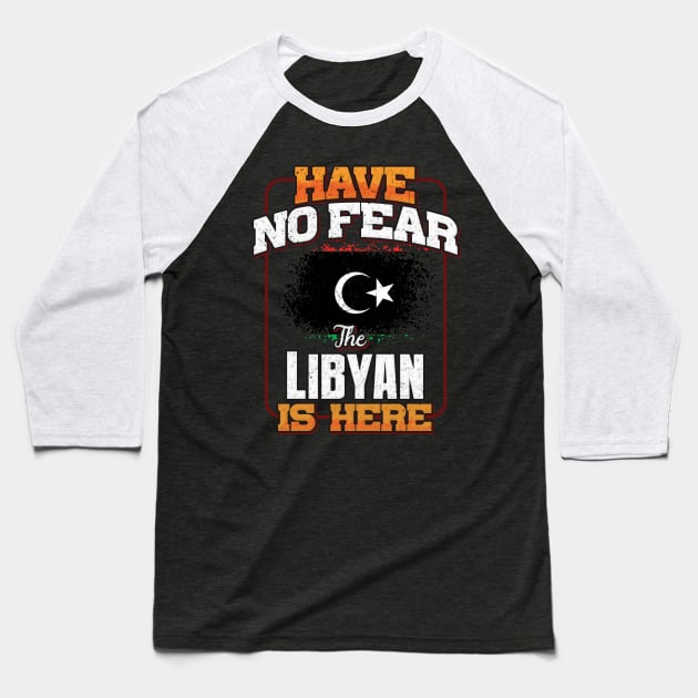 Libyan Flag  Have No Fear The Libyan Is Here - Gift for Libyan From Libya Baseball T-Shirt by Country Flags